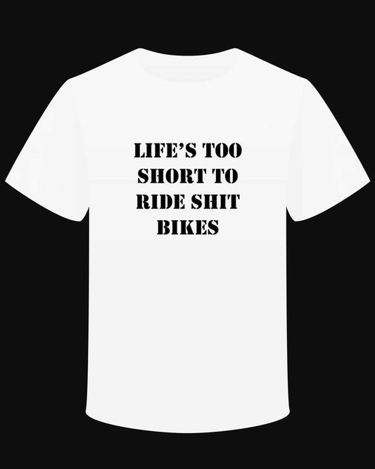 T-shirt "Life's too short to ride shit bikes"